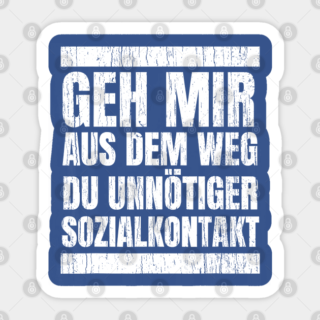 Geh Mir Aus Dem Weg Du Unnotiger Sozialkontakt Get Out Of My Way Sticker TeePublic